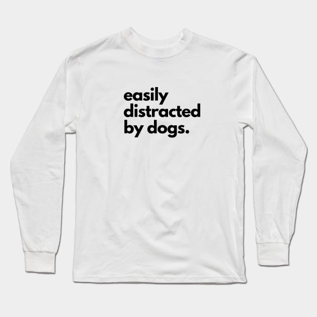 Easily Distracted By Dogs Long Sleeve T-Shirt by shaldesign